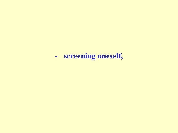 - screening oneself, 