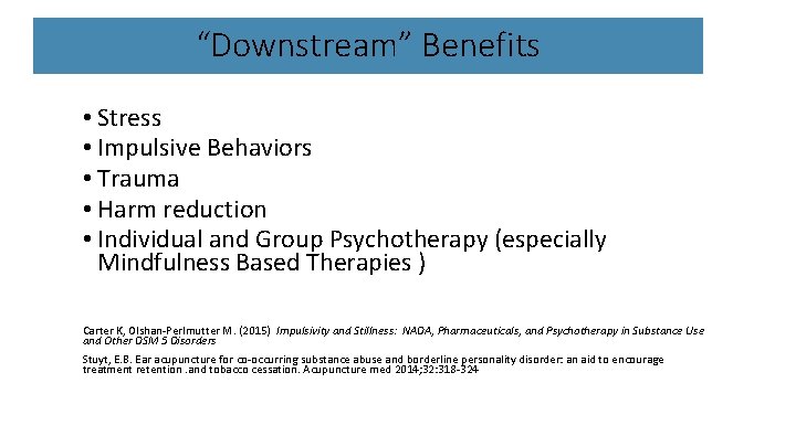 “Downstream” Benefits • Stress • Impulsive Behaviors • Trauma • Harm reduction • Individual