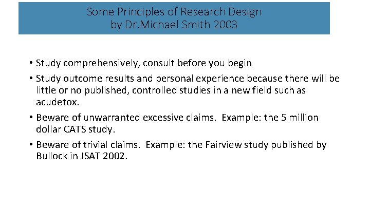 Some Principles of Research Design by Dr. Michael Smith 2003 • Study comprehensively, consult