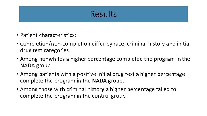 Results • Patient characteristics: • Completion/non-completion differ by race, criminal history and initial drug