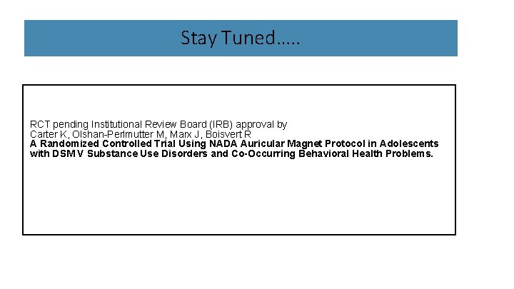 Stay Tuned…. . RCT pending Institutional Review Board (IRB) approval by Carter K, Olshan-Perlmutter