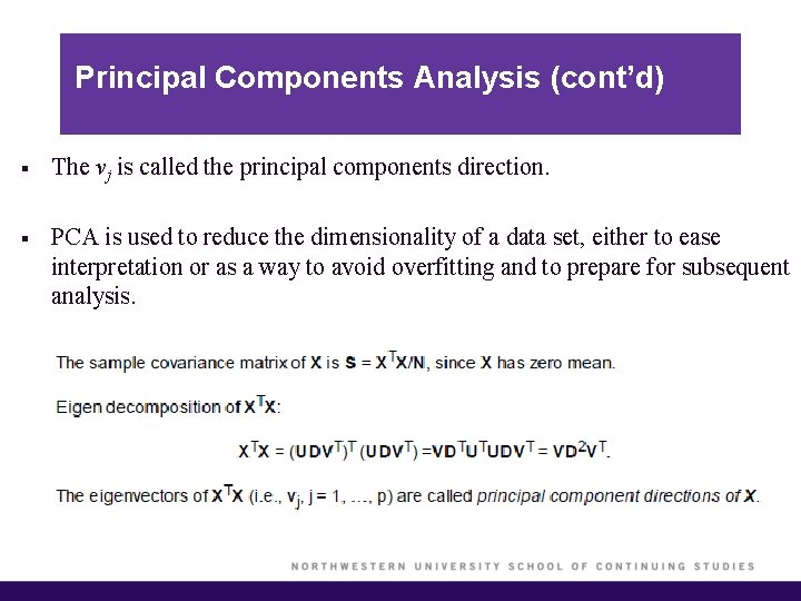 Principal Components Analysis (cont’d) § The vj is called the principal components direction. § Principal Components Analysis (cont’d) § The vj is called the principal components direction. §