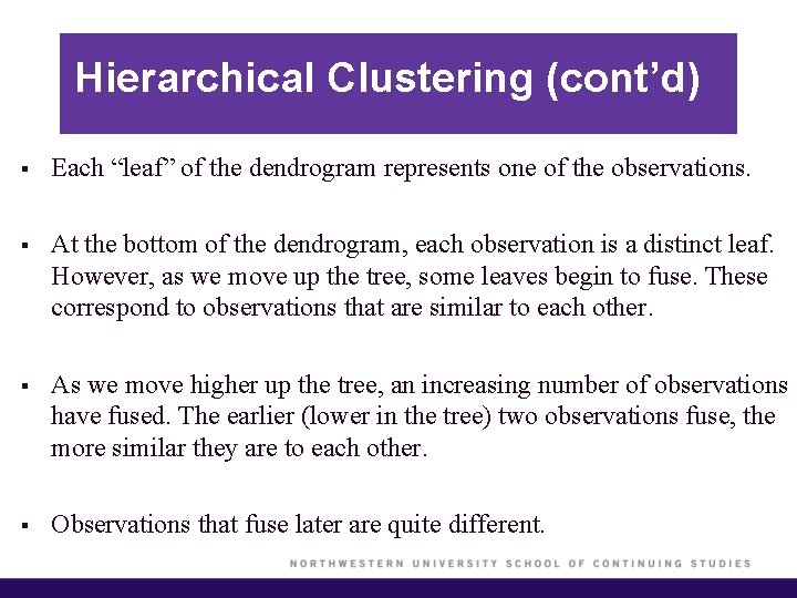 Hierarchical Clustering (cont’d) § Each “leaf” of the dendrogram represents one of the observations. Hierarchical Clustering (cont’d) § Each “leaf” of the dendrogram represents one of the observations.