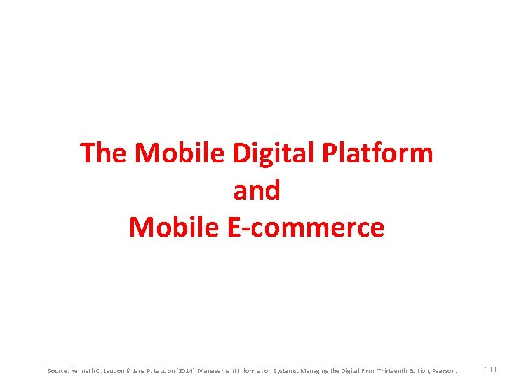 The Mobile Digital Platform and Mobile E-commerce Source: Kenneth C. Laudon & Jane P.