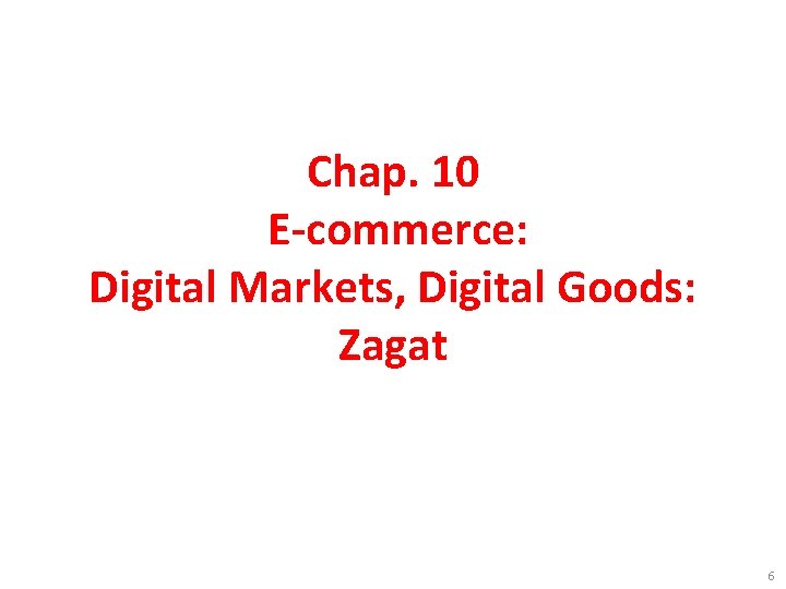 Chap. 10 E-commerce: Digital Markets, Digital Goods: Zagat 6 