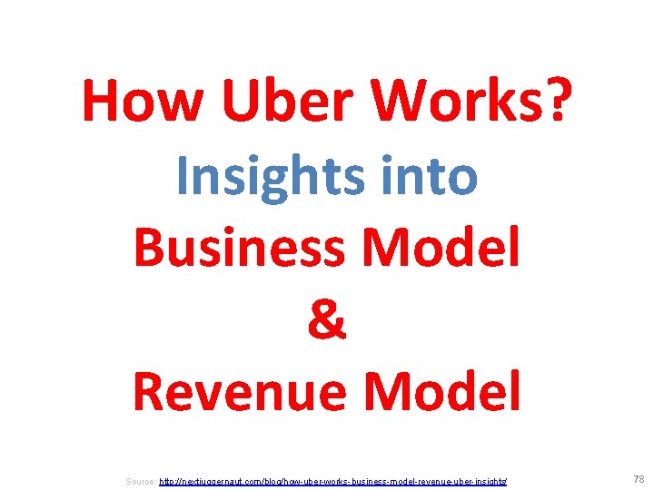 How Uber Works? Insights into Business Model & Revenue Model Source: http: //nextjuggernaut. com/blog/how-uber-works-business-model-revenue-uber-insights/