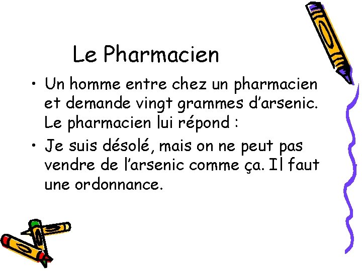 Le Pharmacien • Un homme entre chez un pharmacien et demande vingt grammes d’arsenic.