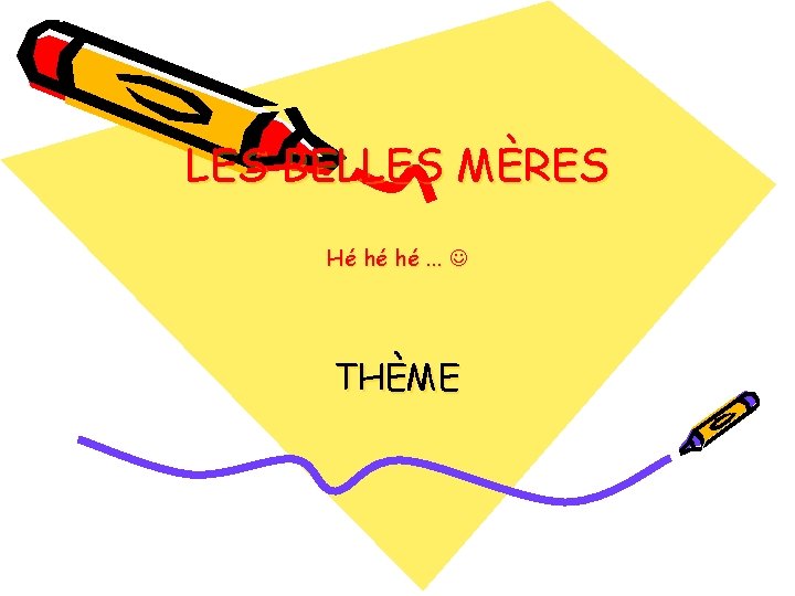 LES BELLES MÈRES Hé hé hé. . . THÈME 