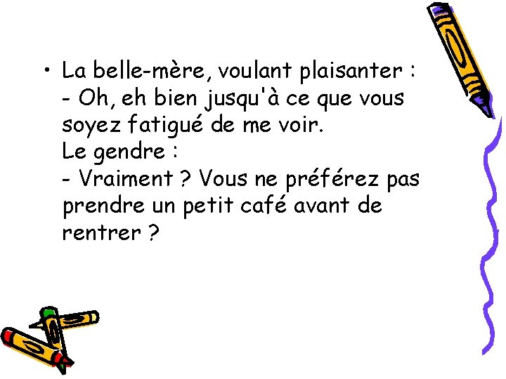  • La belle-mère, voulant plaisanter : - Oh, eh bien jusqu'à ce que