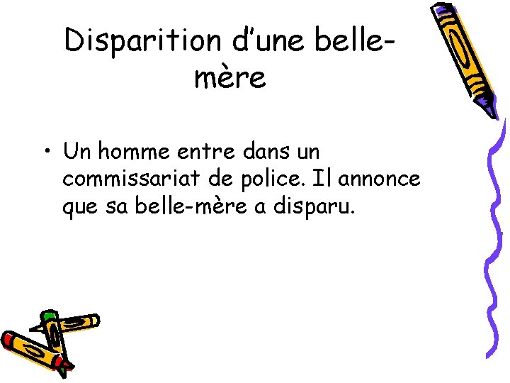 Disparition d’une bellemère • Un homme entre dans un commissariat de police. Il annonce