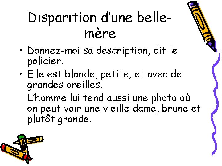 Disparition d’une bellemère • Donnez-moi sa description, dit le policier. • Elle est blonde,