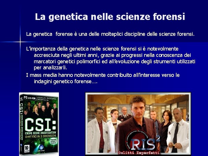 La genetica nelle scienze forensi La genetica forense è una delle molteplici discipline delle La genetica nelle scienze forensi La genetica forense è una delle molteplici discipline delle