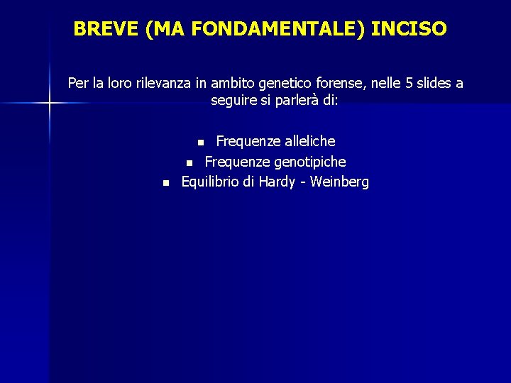 BREVE (MA FONDAMENTALE) INCISO Per la loro rilevanza in ambito genetico forense, nelle 5 BREVE (MA FONDAMENTALE) INCISO Per la loro rilevanza in ambito genetico forense, nelle 5