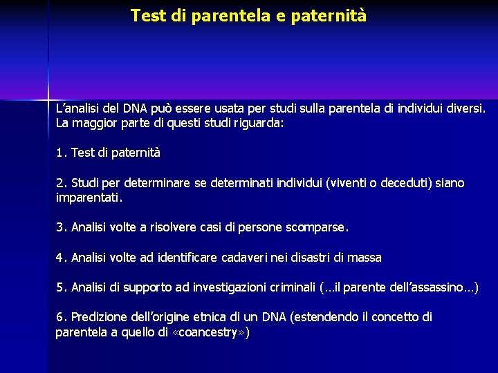Test di parentela e paternità L’analisi del DNA può essere usata per studi sulla Test di parentela e paternità L’analisi del DNA può essere usata per studi sulla