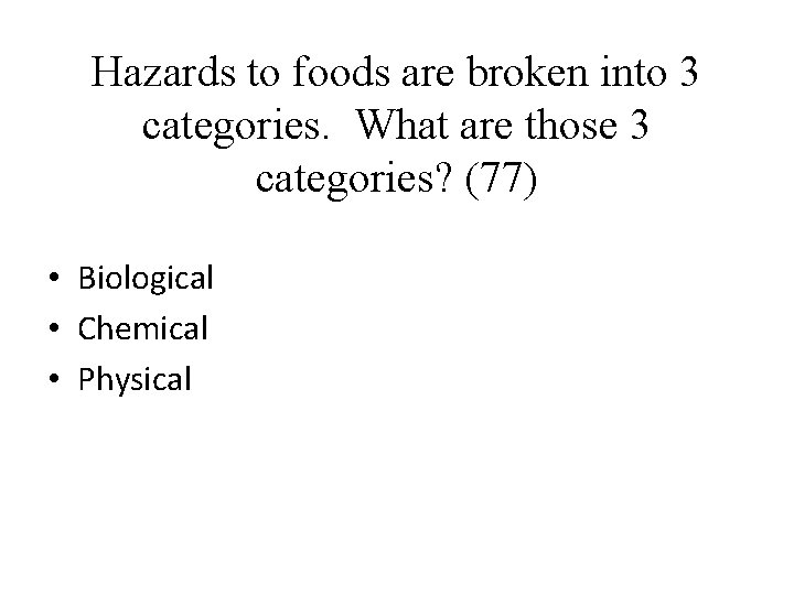 Hazards to foods are broken into 3 categories. What are those 3 categories? (77)