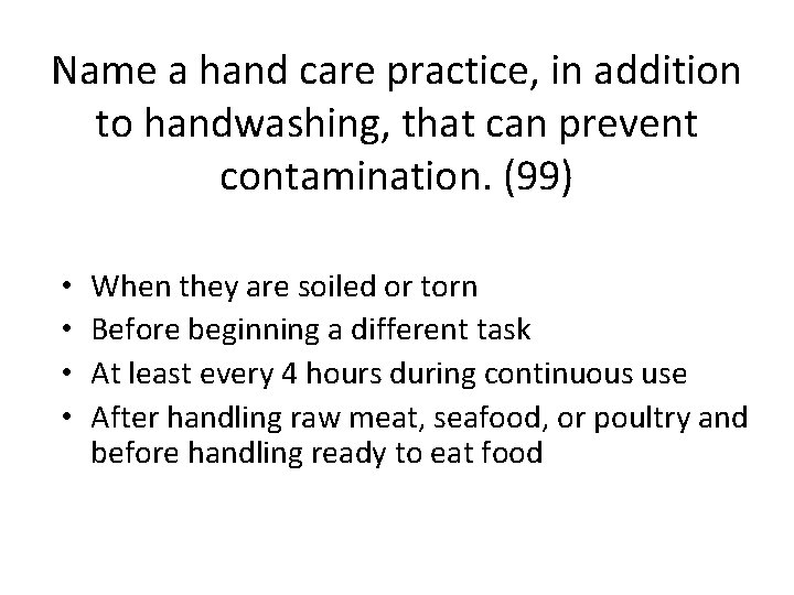 Name a hand care practice, in addition to handwashing, that can prevent contamination. (99)