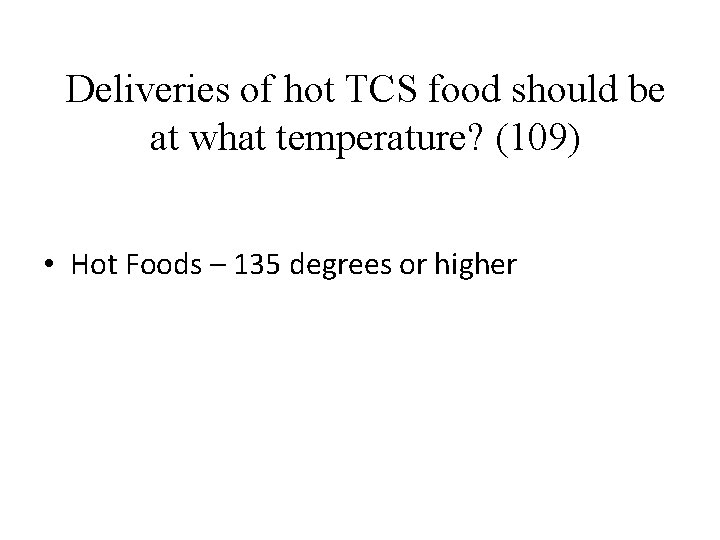 Deliveries of hot TCS food should be at what temperature? (109) • Hot Foods