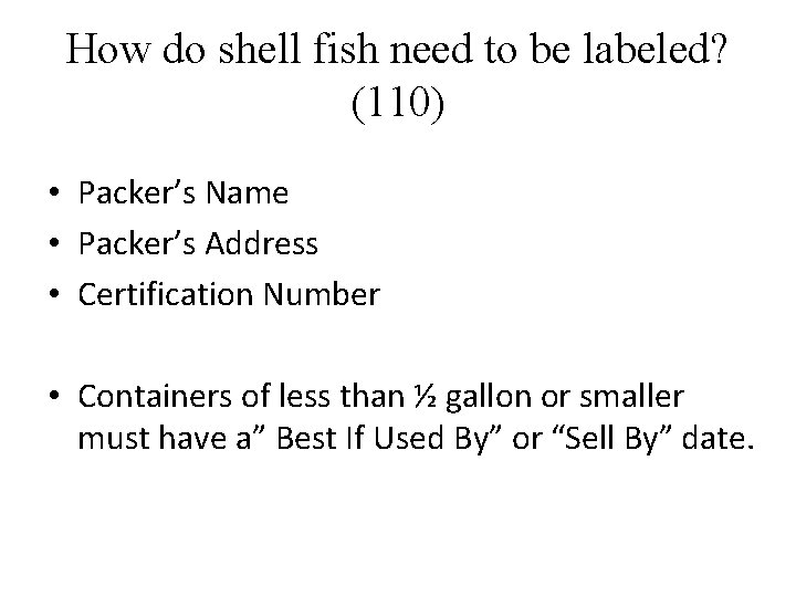 How do shell fish need to be labeled? (110) • Packer’s Name • Packer’s