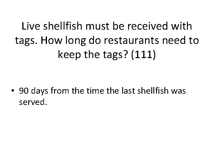 Live shellfish must be received with tags. How long do restaurants need to keep
