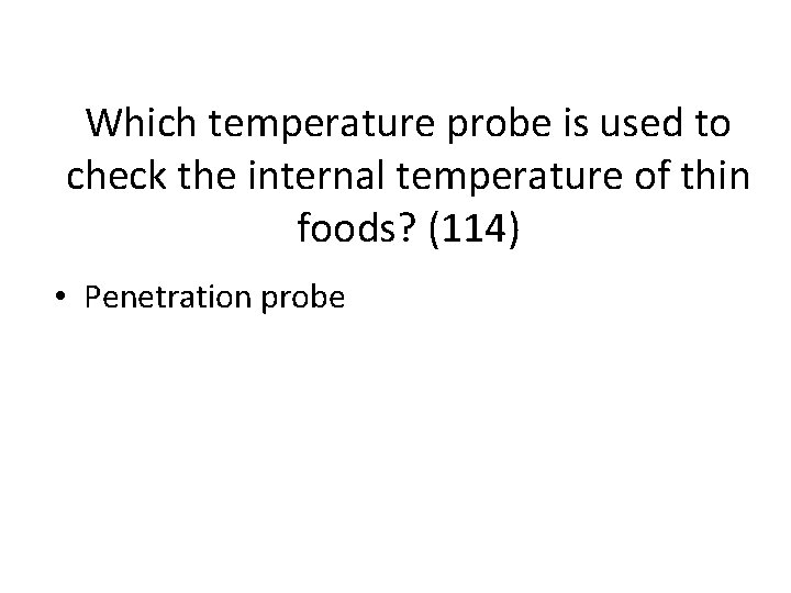 Which temperature probe is used to check the internal temperature of thin foods? (114)