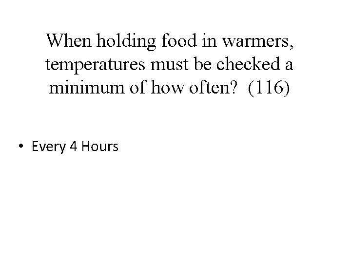 When holding food in warmers, temperatures must be checked a minimum of how often?