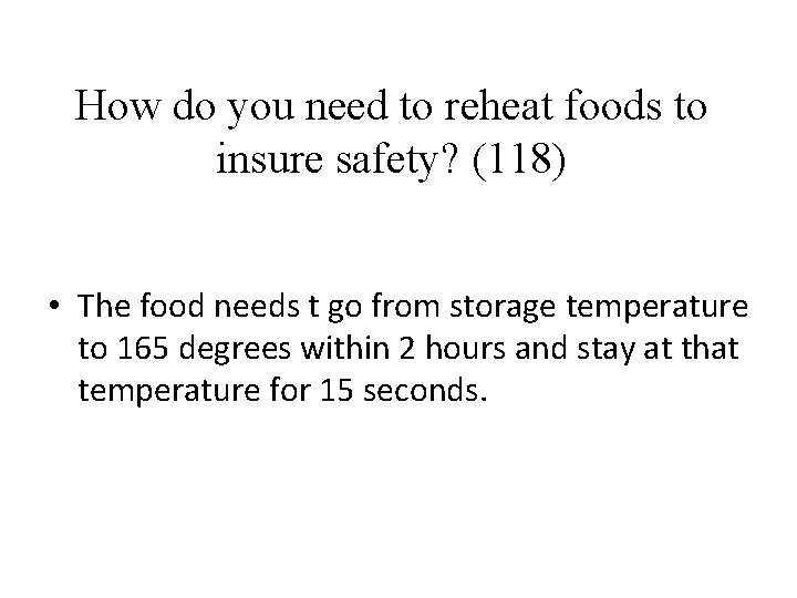 How do you need to reheat foods to insure safety? (118) • The food