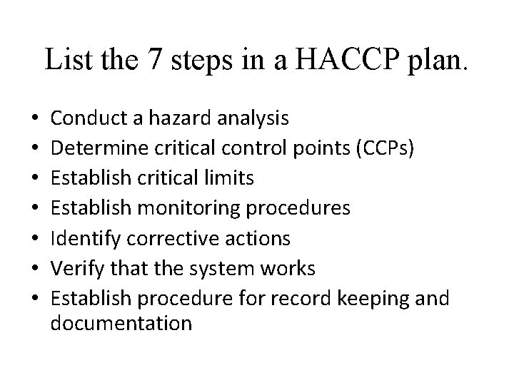 List the 7 steps in a HACCP plan. • • Conduct a hazard analysis