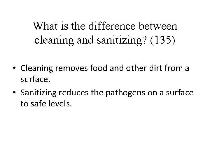 What is the difference between cleaning and sanitizing? (135) • Cleaning removes food and