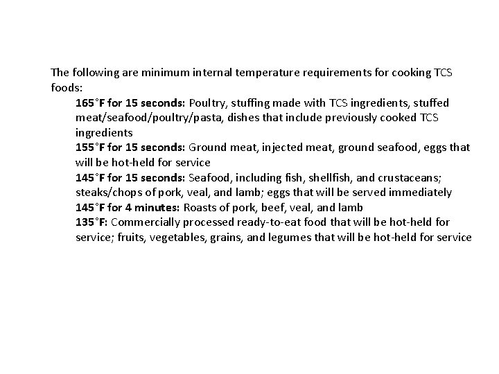 The following are minimum internal temperature requirements for cooking TCS foods: 165°F for 15