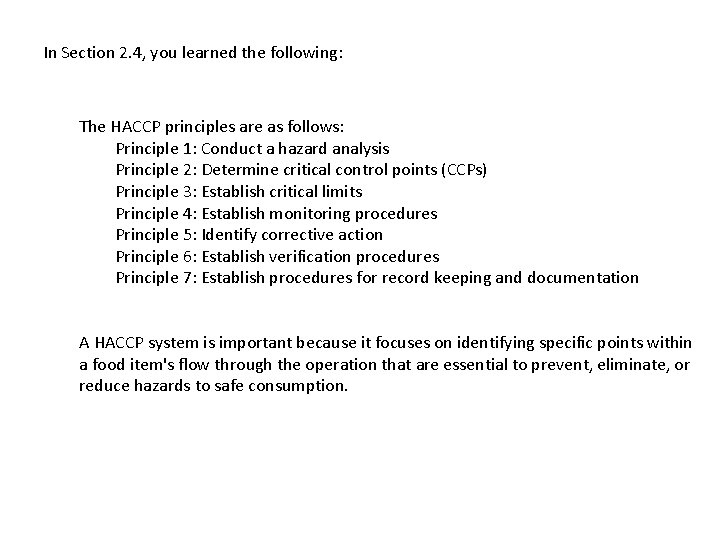 In Section 2. 4, you learned the following: The HACCP principles are as follows:
