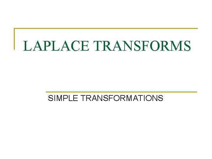 LAPLACE TRANSFORMS SIMPLE TRANSFORMATIONS 