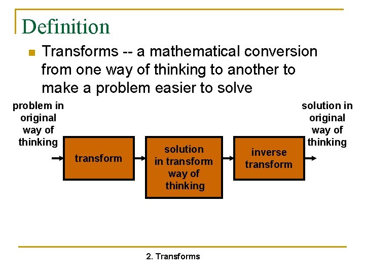 Definition n Transforms -- a mathematical conversion from one way of thinking to another