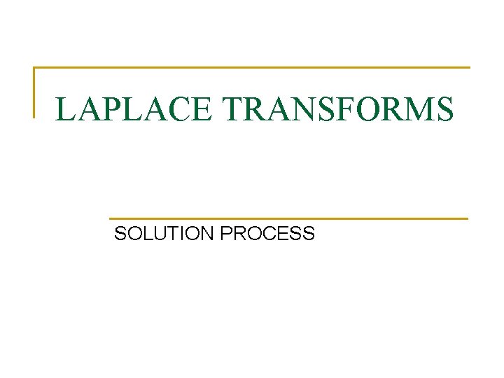 LAPLACE TRANSFORMS SOLUTION PROCESS 