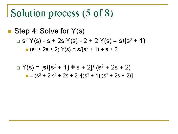 Solution process (5 of 8) n Step 4: Solve for Y(s) q s 2