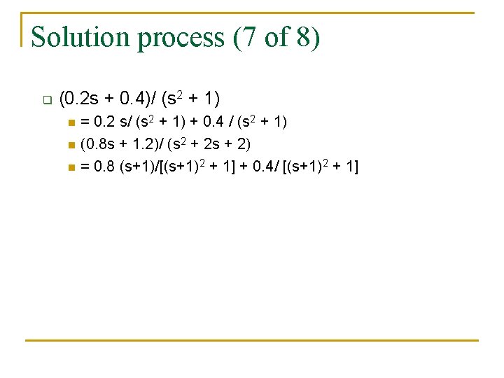 Solution process (7 of 8) q (0. 2 s + 0. 4)/ (s 2