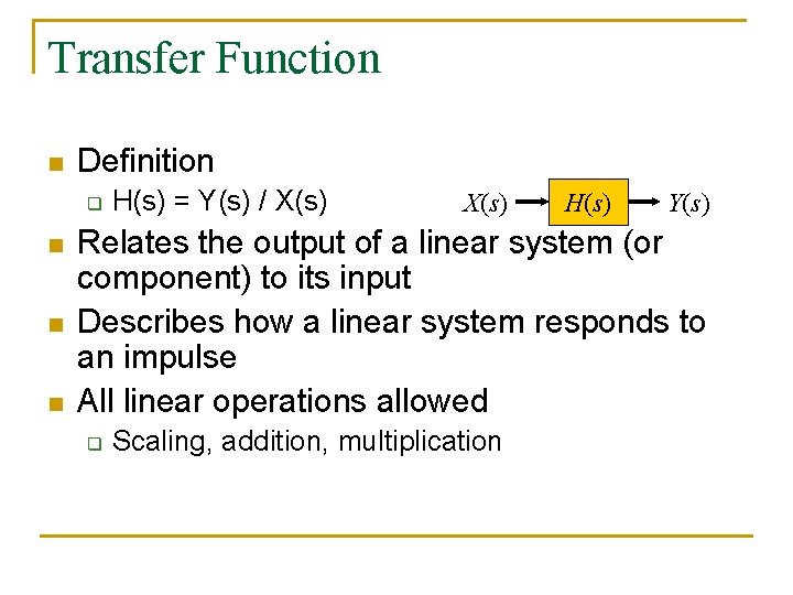 Transfer Function n Definition q n n n H(s) = Y(s) / X(s) H(s)