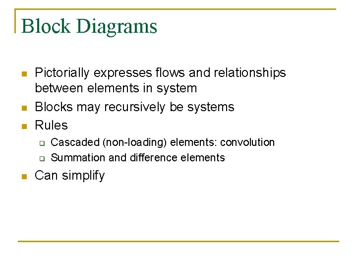 Block Diagrams n n n Pictorially expresses flows and relationships between elements in system