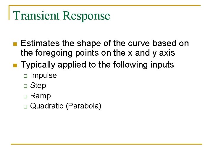 Transient Response n n Estimates the shape of the curve based on the foregoing