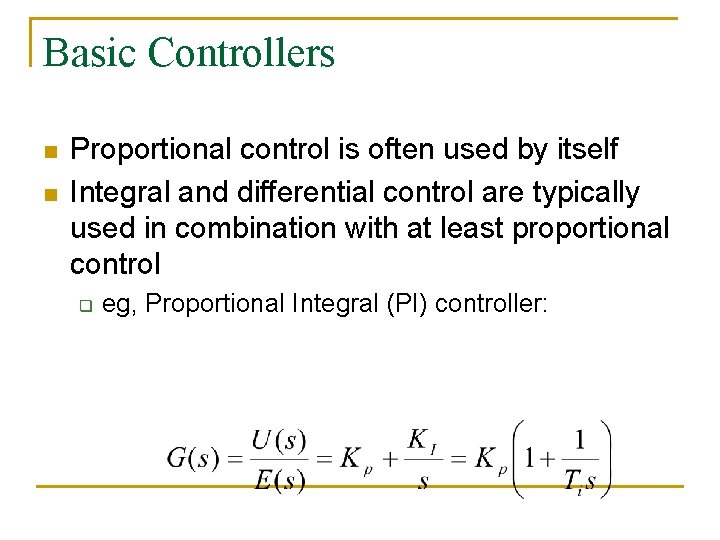 Basic Controllers n n Proportional control is often used by itself Integral and differential