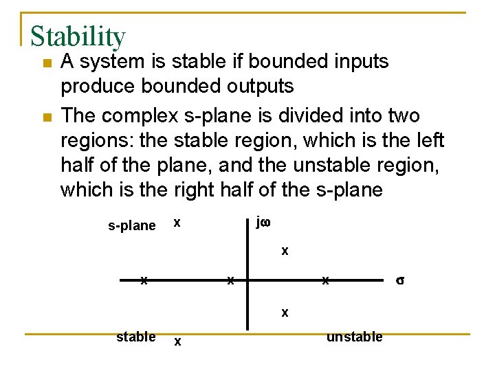 Stability n n A system is stable if bounded inputs produce bounded outputs The