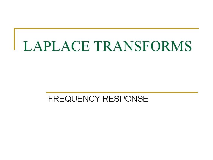 LAPLACE TRANSFORMS FREQUENCY RESPONSE 