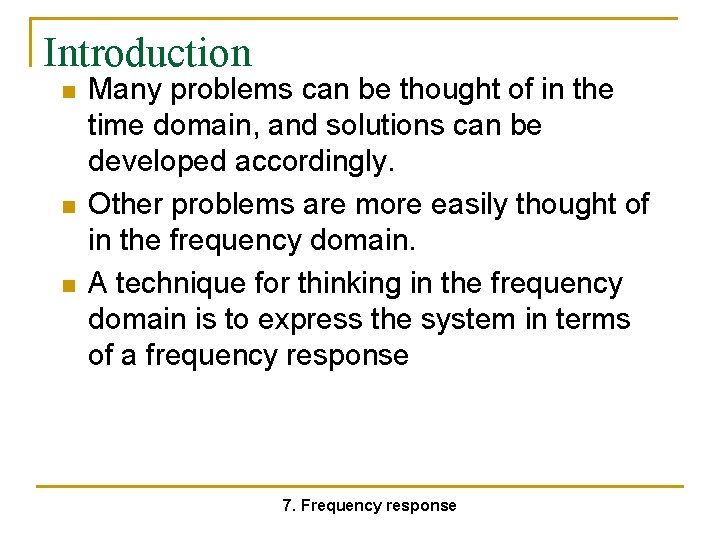 Introduction n Many problems can be thought of in the time domain, and solutions