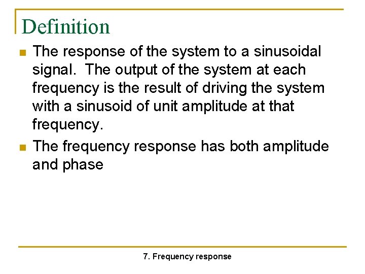 Definition n n The response of the system to a sinusoidal signal. The output