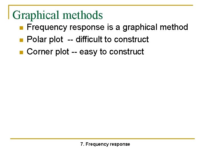 Graphical methods n n n Frequency response is a graphical method Polar plot --