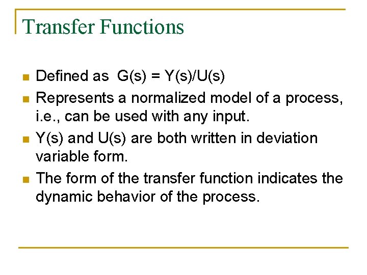 Transfer Functions n n Defined as G(s) = Y(s)/U(s) Represents a normalized model of