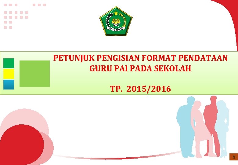 PETUNJUK PENGISIAN FORMAT PENDATAAN GURU PAI PADA SEKOLAH TP. 2015/2016 1 