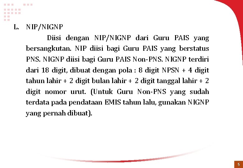 L. NIP/NIGNP Diisi dengan NIP/NIGNP dari Guru PAIS yang bersangkutan. NIP diisi bagi Guru