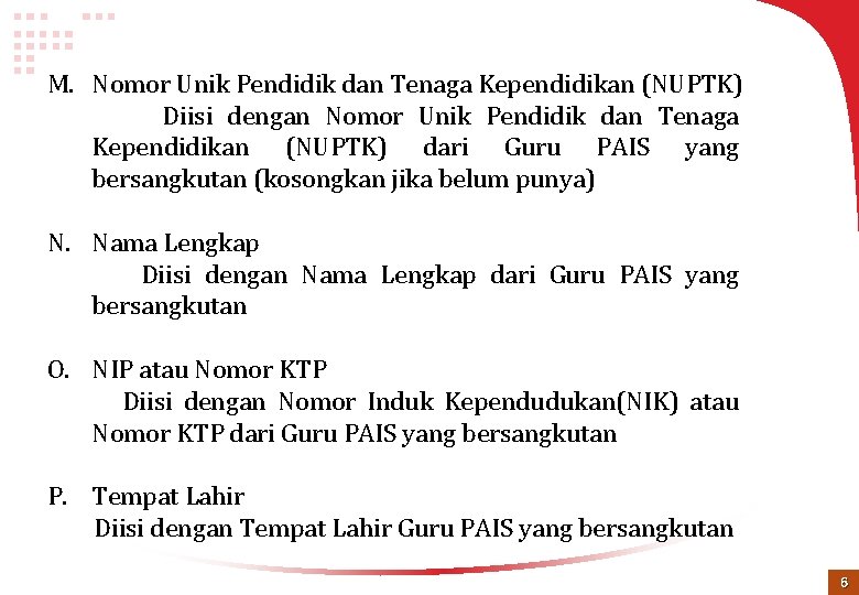 M. Nomor Unik Pendidik dan Tenaga Kependidikan (NUPTK) Diisi dengan Nomor Unik Pendidik dan