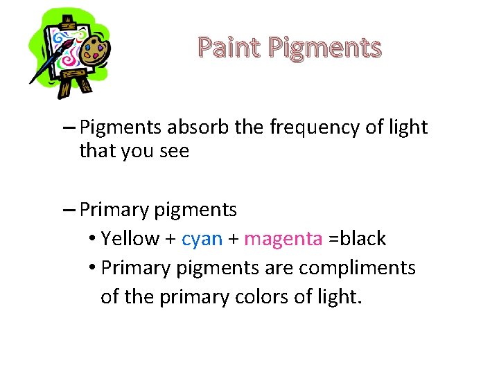 Paint Pigments – Pigments absorb the frequency of light that you see – Primary