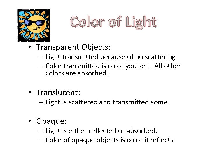 Color of Light • Transparent Objects: – Light transmitted because of no scattering –